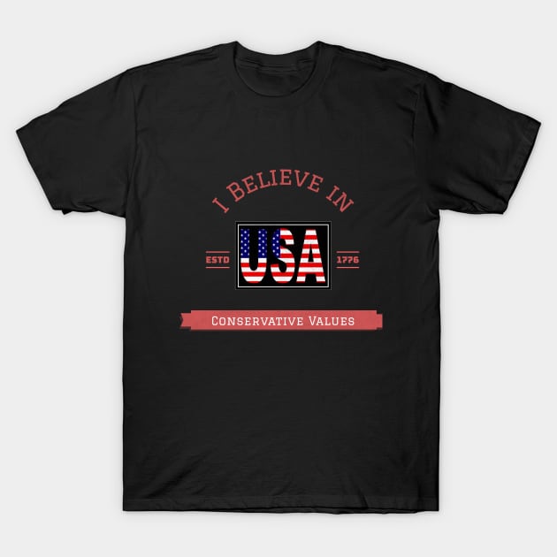 I Believe in conservative values T-Shirt by DiMarksales